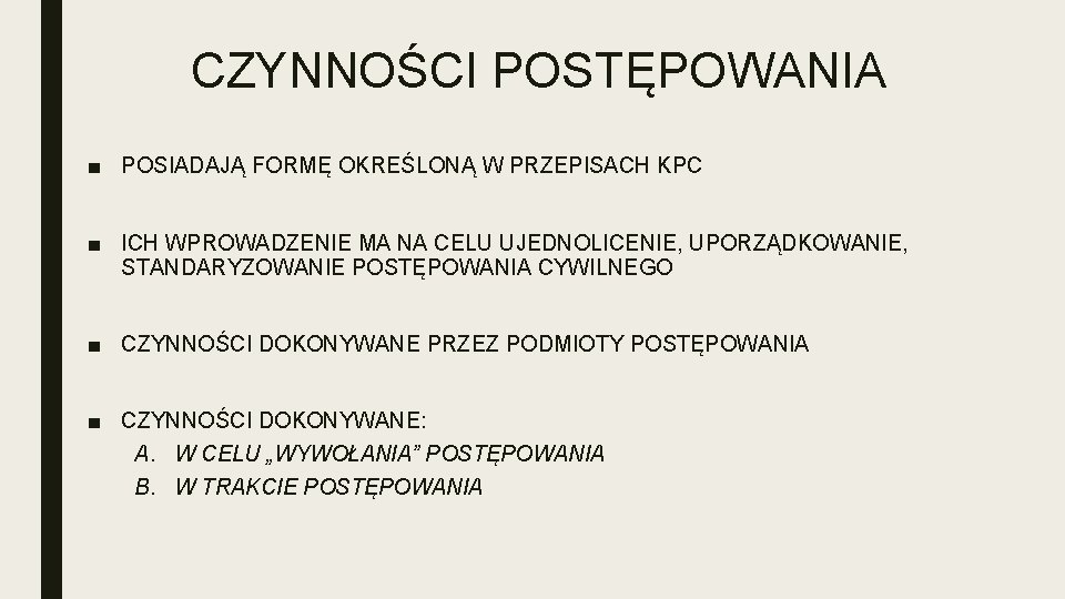 CZYNNOŚCI POSTĘPOWANIA ■ POSIADAJĄ FORMĘ OKREŚLONĄ W PRZEPISACH KPC ■ ICH WPROWADZENIE MA NA