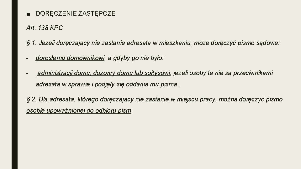 ■ DORĘCZENIE ZASTĘPCZE Art. 138 KPC § 1. Jeżeli doręczający nie zastanie adresata w