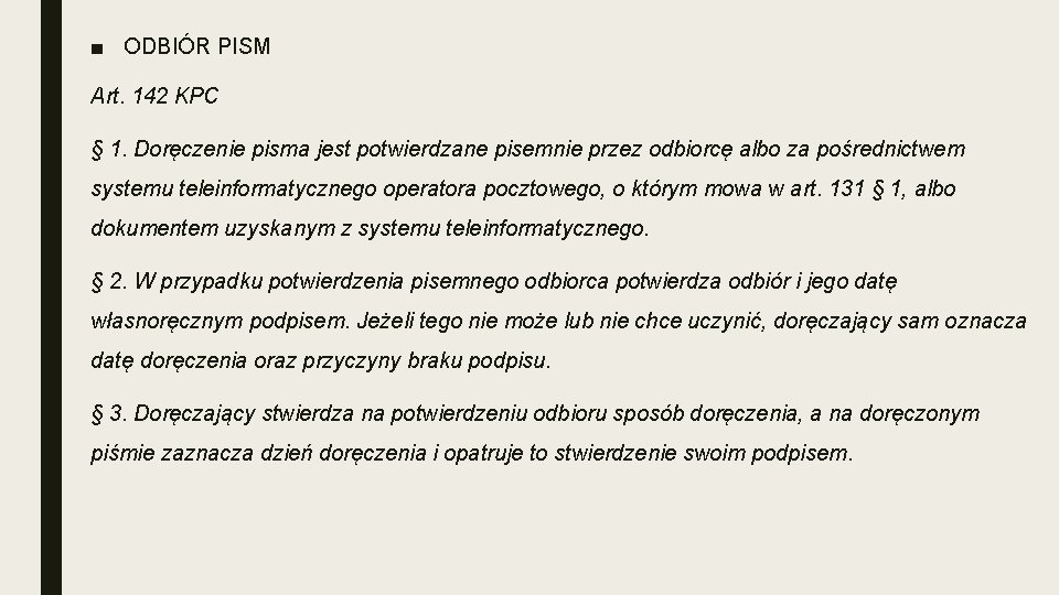 ■ ODBIÓR PISM Art. 142 KPC § 1. Doręczenie pisma jest potwierdzane pisemnie przez