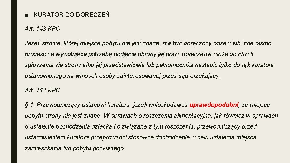 ■ KURATOR DO DORĘCZEŃ Art. 143 KPC Jeżeli stronie, której miejsce pobytu nie jest