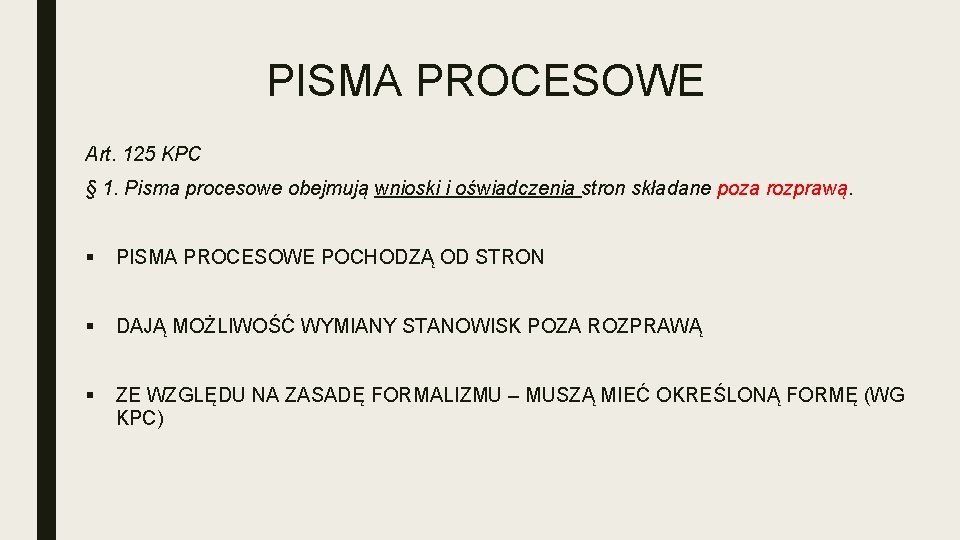 PISMA PROCESOWE Art. 125 KPC § 1. Pisma procesowe obejmują wnioski i oświadczenia stron