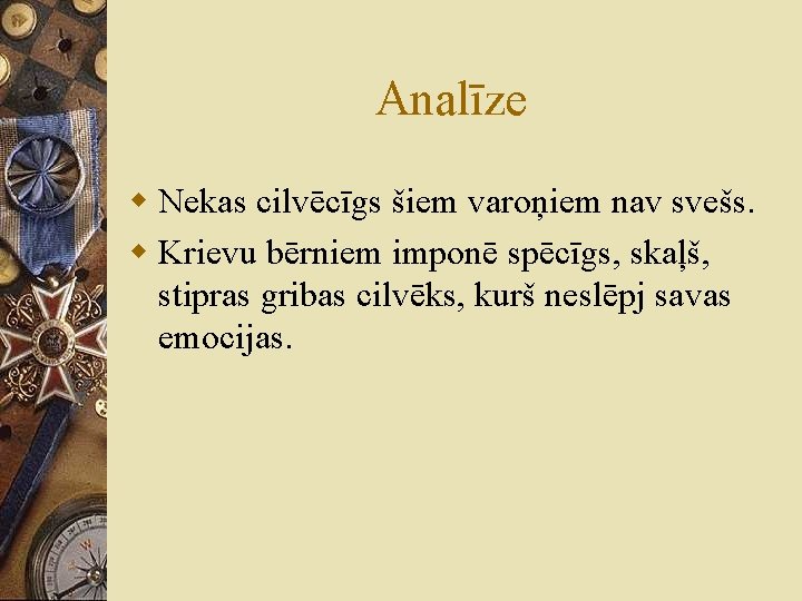 Analīze w Nekas cilvēcīgs šiem varoņiem nav svešs. w Krievu bērniem imponē spēcīgs, skaļš,