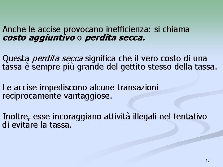 Anche le accise provocano inefficienza: si chiama costo aggiuntivo o perdita secca. Questa perdita Anche le accise provocano inefficienza: si chiama costo aggiuntivo o perdita secca. Questa perdita