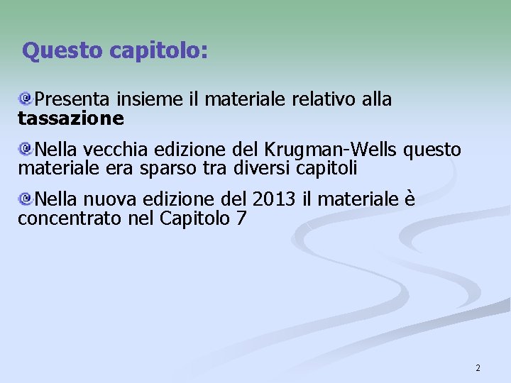 Questo capitolo: Presenta insieme il materiale relativo alla tassazione Nella vecchia edizione del Krugman-Wells Questo capitolo: Presenta insieme il materiale relativo alla tassazione Nella vecchia edizione del Krugman-Wells