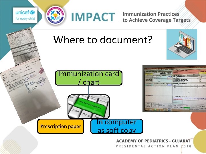Where to document? Immunization card / chart Prescription paper In computer as soft copy Where to document? Immunization card / chart Prescription paper In computer as soft copy