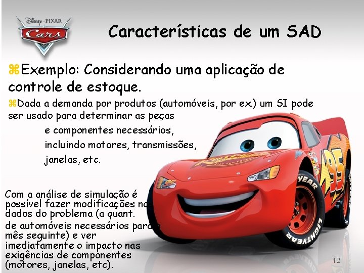 Características de um SAD z. Exemplo: Considerando uma aplicação de controle de estoque. z.