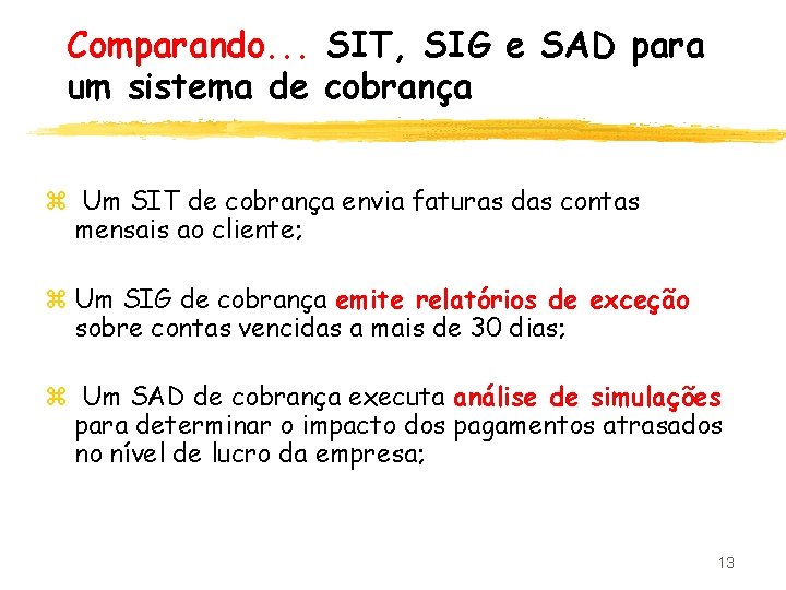 Comparando. . . SIT, SIG e SAD para um sistema de cobrança z Um