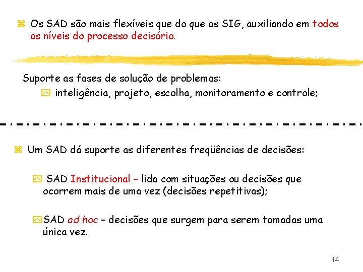 z Os SAD são mais flexíveis que do que os SIG, auxiliando em todos