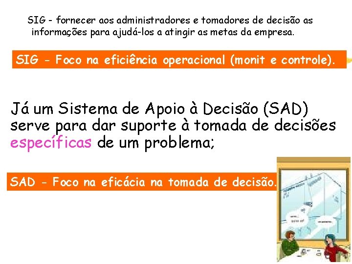 SIG - fornecer aos administradores e tomadores de decisão as informações para ajudá-los a