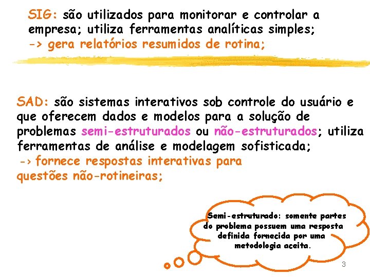 SIG: são utilizados para monitorar e controlar a empresa; utiliza ferramentas analíticas simples; ->