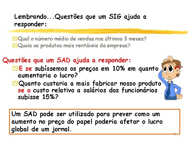 Lembrando. . . Questões que um SIG ajuda a responder: y Qual o número