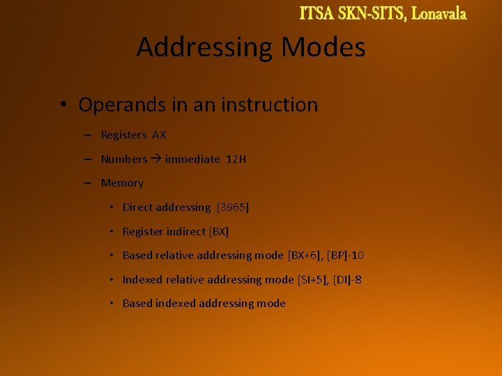 Addressing Modes • Operands in an instruction – Registers AX – Numbers immediate 12