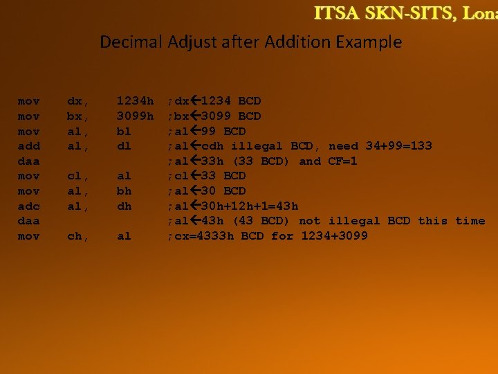 Decimal Adjust after Addition Example mov mov add daa mov adc daa mov dx,