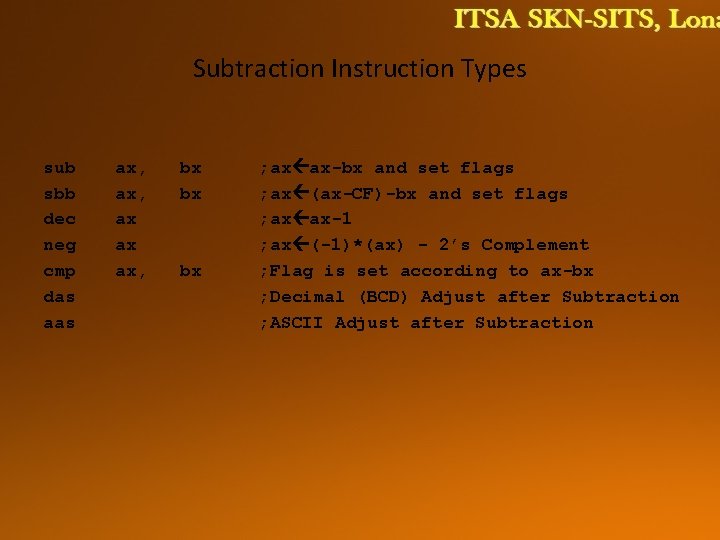 Subtraction Instruction Types sub sbb dec neg cmp das ax, ax ax ax, bx