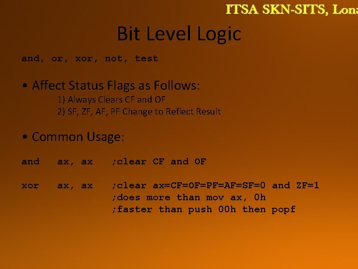 Bit Level Logic and, or, xor, not, test • Affect Status Flags as Follows: