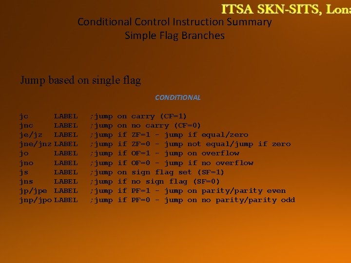 Conditional Control Instruction Summary Simple Flag Branches Jump based on single flag CONDITIONAL jc