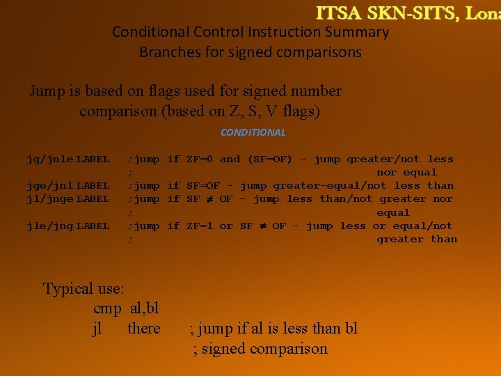 Conditional Control Instruction Summary Branches for signed comparisons Jump is based on flags used