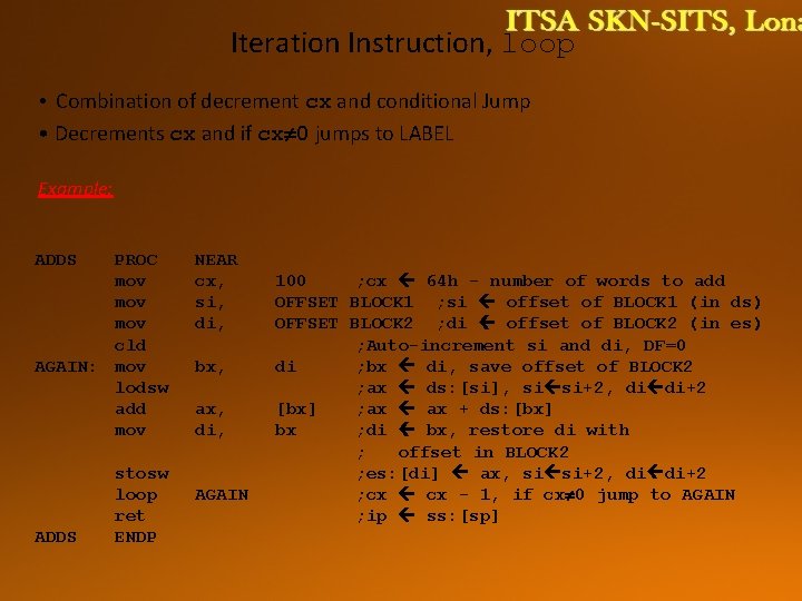 Iteration Instruction, loop • Combination of decrement cx and conditional Jump • Decrements cx