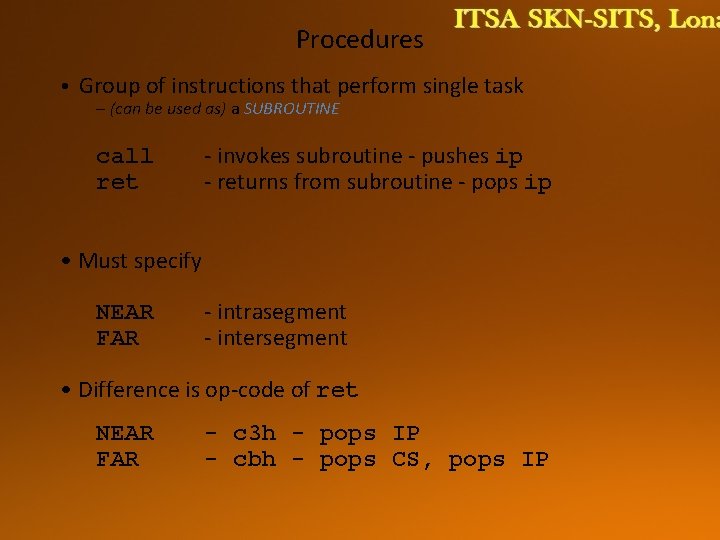 Procedures • Group of instructions that perform single task – (can be used as)