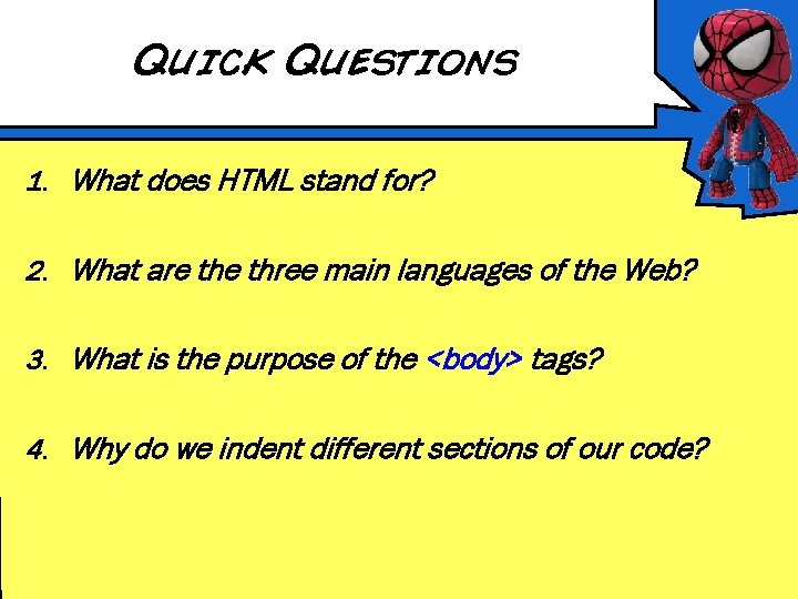 Quick Questions 1. What does HTML stand for? 2. What are three main languages