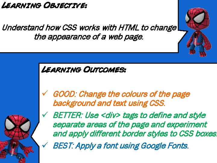 Learning Objective: Understand how CSS works with HTML to change the appearance of a