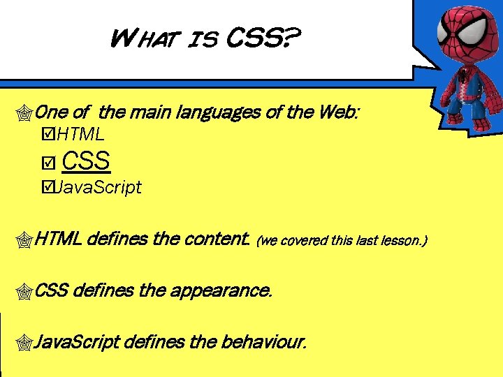 What is CSS? One of the main languages of the Web: þHTML þ CSS