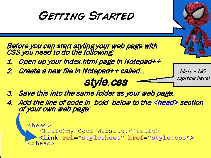 Getting Started Before you can start styling your web page with CSS you need Getting Started Before you can start styling your web page with CSS you need