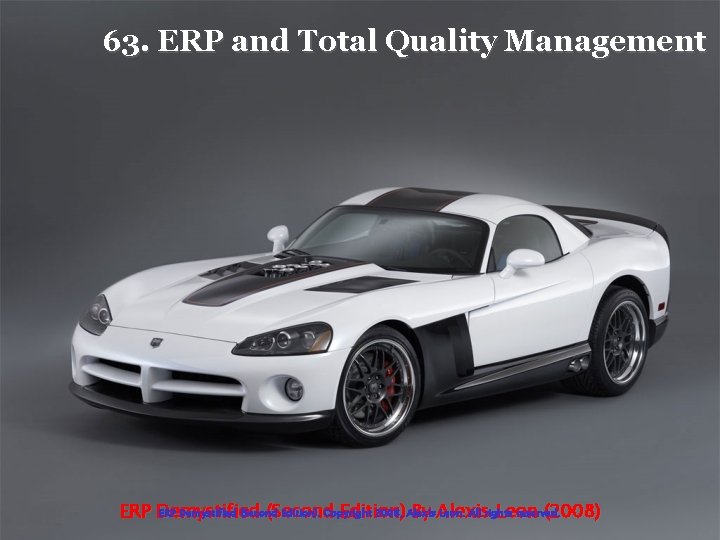 63. ERP and Total Quality Management ERP Demystified (Second Edition). Copyright 2008, Alexis Leon.