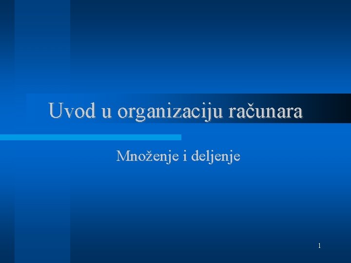 Uvod u organizaciju računara Množenje i deljenje 1 