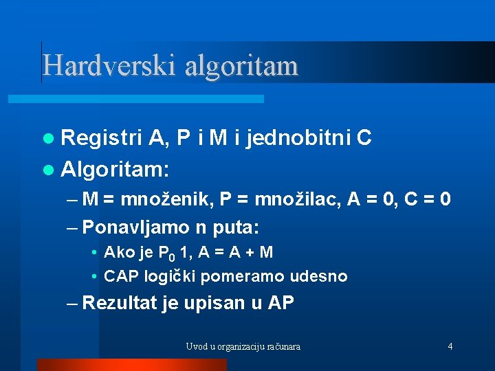 Hardverski algoritam Registri A, P i M i jednobitni C Algoritam: – M =