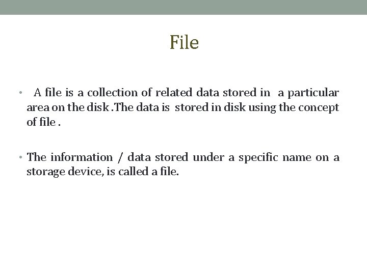 File • A file is a collection of related data stored in a particular