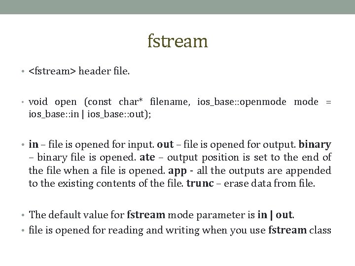 fstream • <fstream> header file. • void open (const char* filename, ios_base: : openmode