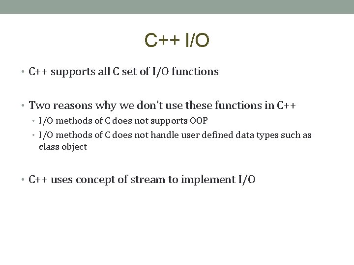 C++ I/O • C++ supports all C set of I/O functions • Two reasons