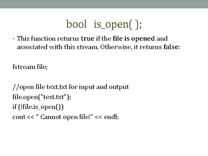 bool is_open( ); • This function returns true if the file is opened and