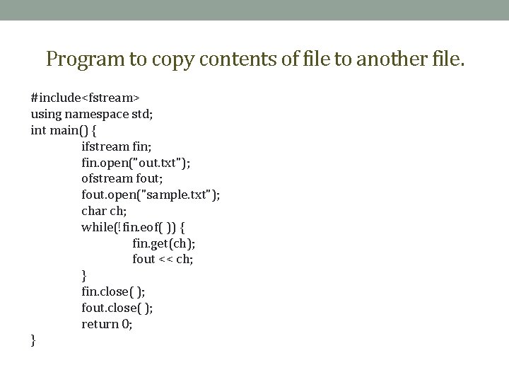 Program to copy contents of file to another file. #include<fstream> using namespace std; int