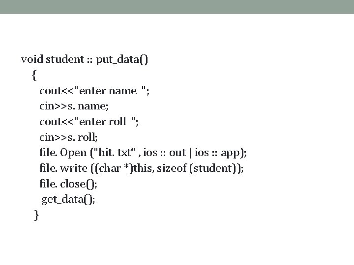 void student : : put_data() { cout<<"enter name "; cin>>s. name; cout<<"enter roll ";