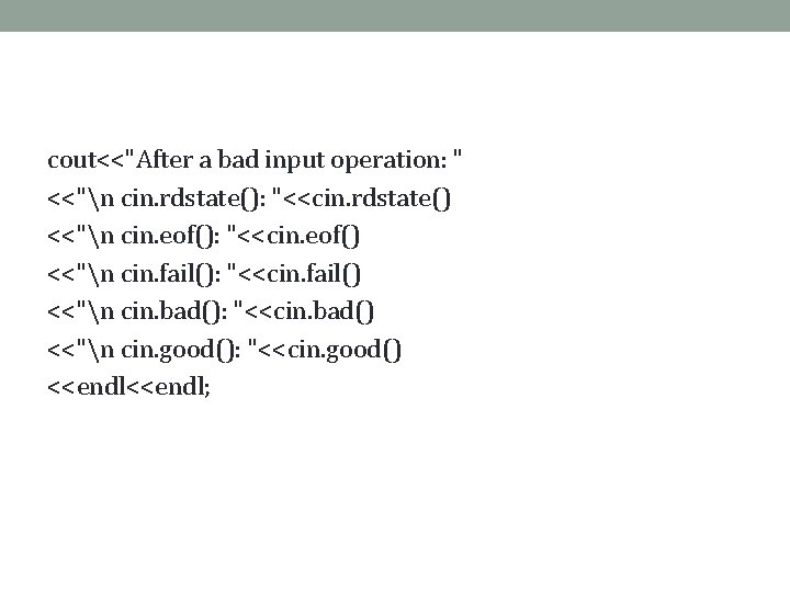 cout<<"After a bad input operation: " <<"n cin. rdstate(): "<<cin. rdstate() <<"n cin. eof():