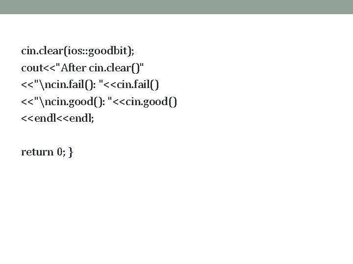 cin. clear(ios: : goodbit); cout<<"After cin. clear()" <<"ncin. fail(): "<<cin. fail() <<"ncin. good(): "<<cin.