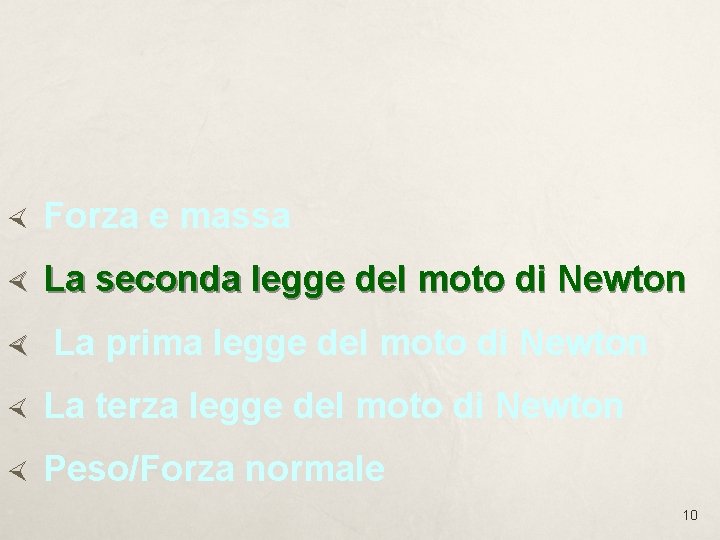 Forza e massa La seconda legge del moto di Newton La prima legge Forza e massa La seconda legge del moto di Newton La prima legge