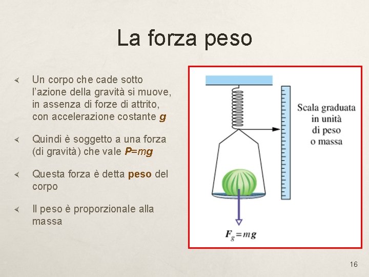 La forza peso Un corpo che cade sotto l’azione della gravità si muove, in La forza peso Un corpo che cade sotto l’azione della gravità si muove, in