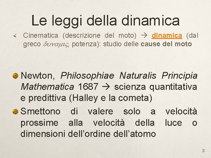 Le leggi della dinamica Cinematica (descrizione del moto) dinamica (dal greco dunami , potenza): Le leggi della dinamica Cinematica (descrizione del moto) dinamica (dal greco dunami , potenza):