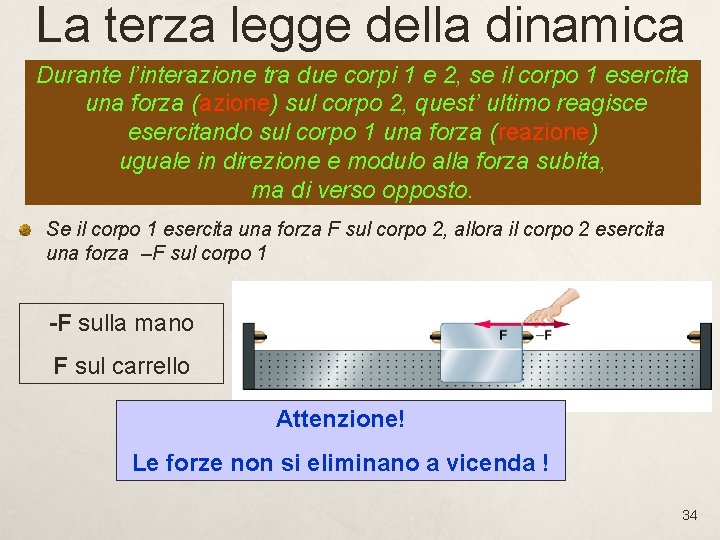 La terza legge della dinamica Durante l’interazione tra due corpi 1 e 2, se La terza legge della dinamica Durante l’interazione tra due corpi 1 e 2, se