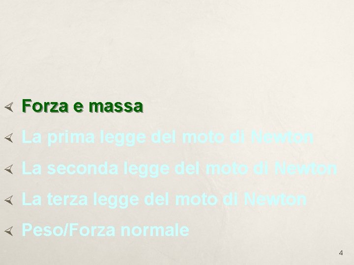 Forza e massa La prima legge del moto di Newton La seconda legge Forza e massa La prima legge del moto di Newton La seconda legge