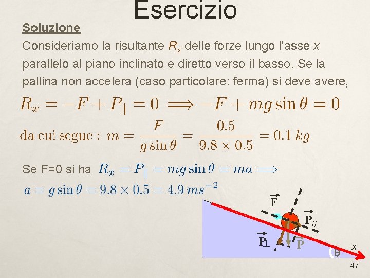 Esercizio Soluzione Consideriamo la risultante Rx delle forze lungo l’asse x parallelo al piano Esercizio Soluzione Consideriamo la risultante Rx delle forze lungo l’asse x parallelo al piano