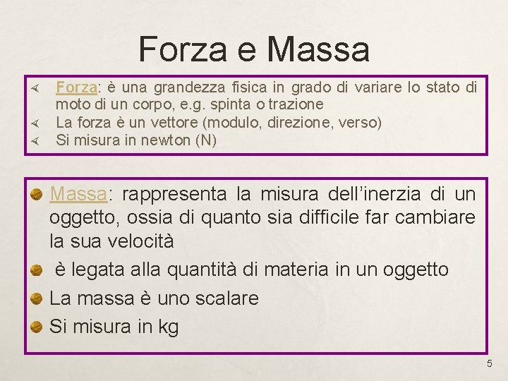 Forza e Massa Forza: è una grandezza fisica in grado di variare lo stato Forza e Massa Forza: è una grandezza fisica in grado di variare lo stato