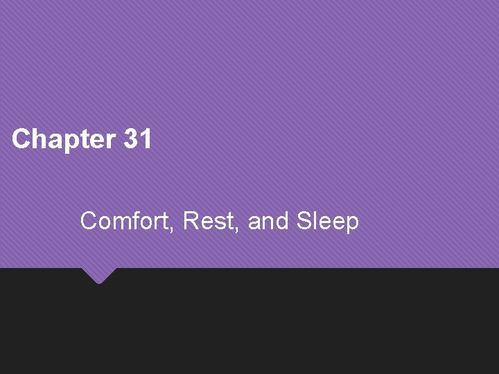 Chapter 31 Comfort, Rest, and Sleep Copyright © 2017, Elsevier, Inc. All rights reserved.