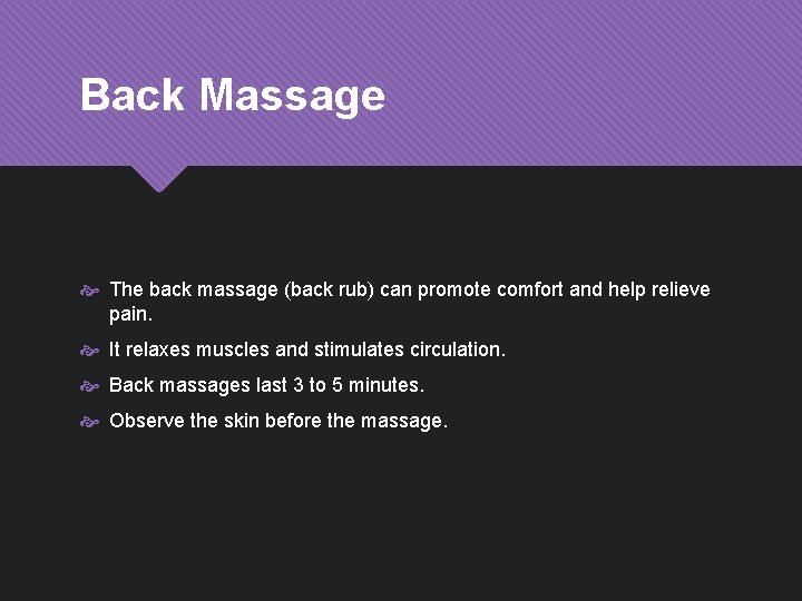 Back Massage The back massage (back rub) can promote comfort and help relieve pain.