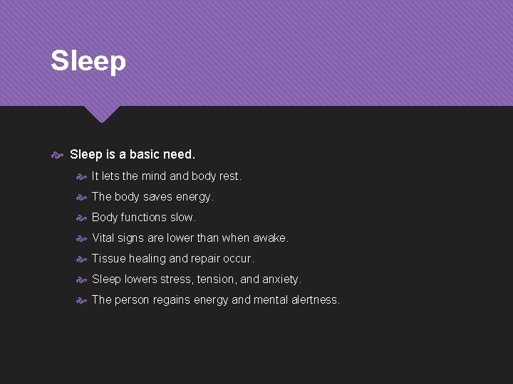Sleep is a basic need. It lets the mind and body rest. The body