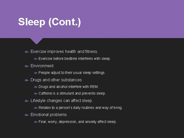 Sleep (Cont. ) Exercise improves health and fitness. Exercise before bedtime interferes with sleep.
