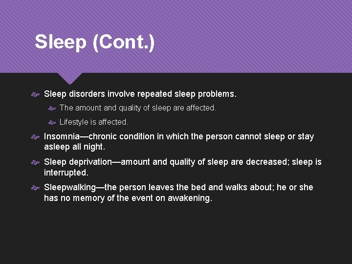 Sleep (Cont. ) Sleep disorders involve repeated sleep problems. The amount and quality of